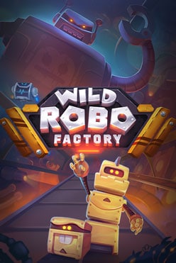 Слот Wild Robo Factory от провайдера Yggdrasil Gaming на настоящие деньги в онлайн-казино, зарегистрироваться и играть